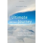 Ultimate Journey: Death and Dying in the World's Major Religions 